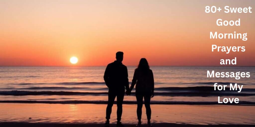80+ Sweet Good Morning Prayers & Messages for My Love