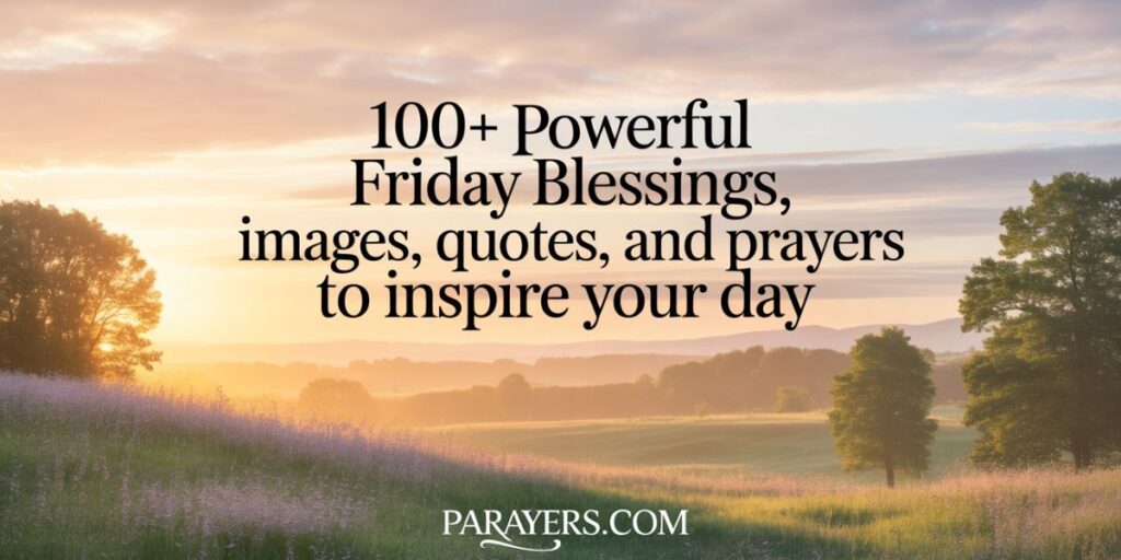 100+ Powerful Friday Blessings, Images, Quotes, and Prayers to Inspire Your Day